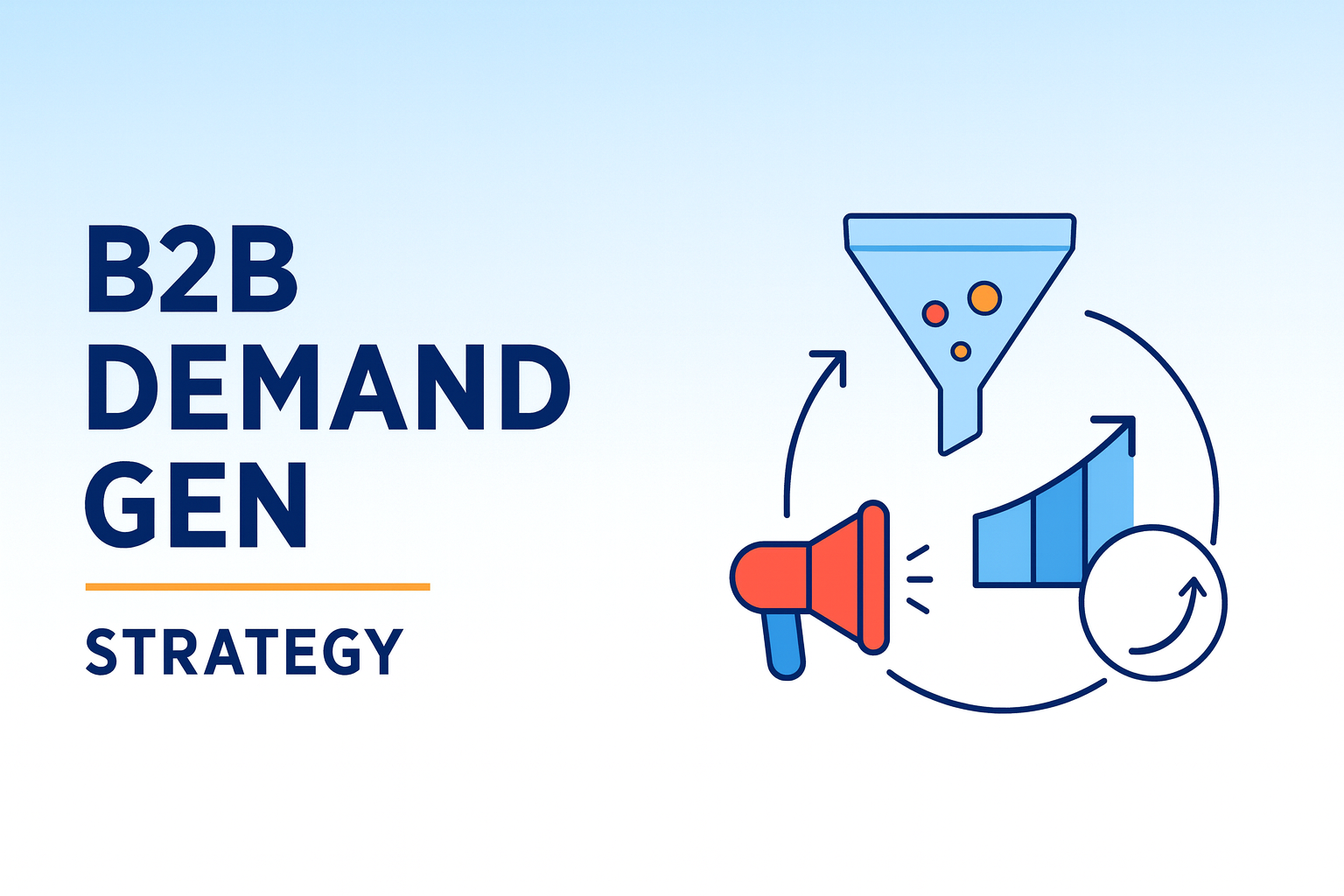 The Complete Guide to B2B Demand Generation Strategy